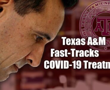 Texas A&M fast-tracks COVID-19 Treatment
