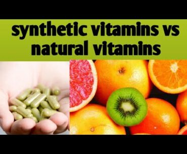 Synthetic vitamins vs natural vitamins ||what are the side effects of synthetic supplements ||
