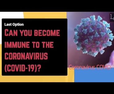 Can you become immune to the CORONAVIRUS?
