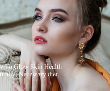 How to glow skin, diet for glowing skin, vitamins for skin, how to protect skin, glowing skin 2020,