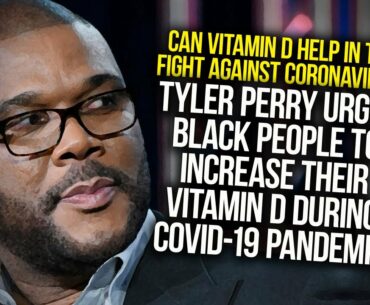 Tyler Perry Urges Black People To Increase Their Vitamin D During The COVID-19 Pandemic