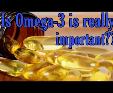 Is Omega-3 is really important ??
