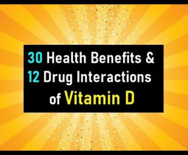 30 Benefits and 12 Drug Interactions of Vitamin D: (by Abazar Habibinia, MD, Director of The CAASN)
