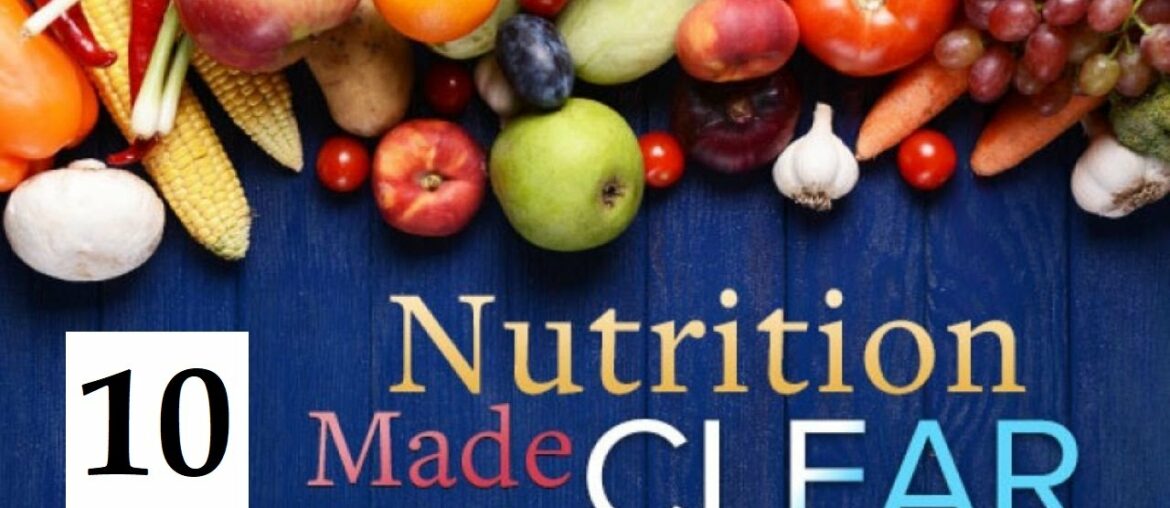 Nutrition Made Clear - Vitamins  Spotlight on C Nutrition Lecture 10