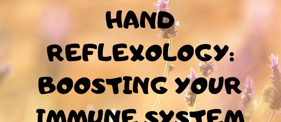 Hand Reflexology * Boosting Your Immune System * COVID-19 * Tutorial