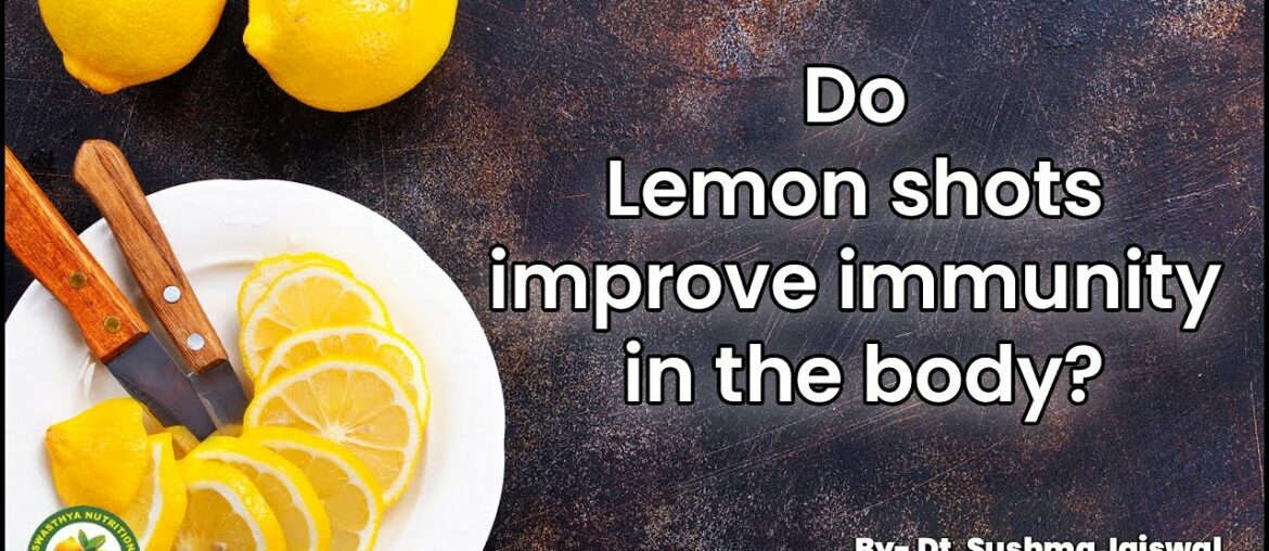 #COVID19 Do Lemon shots improve immunity in the body? By- Dt.Sushma Jaiswal