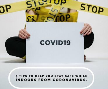 5 tips to help you stay safe while indoors from coronavirus.
