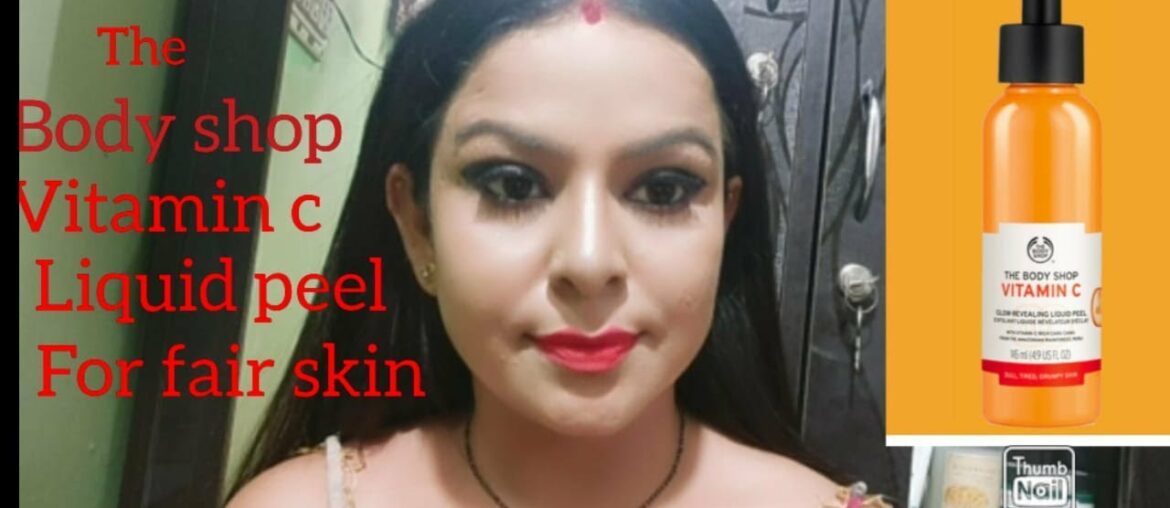 The body shop vitamin c liquid peel for dull tried & grumpy skin. अब बेदाग चेहरा सात दिनों में