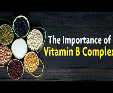 Why Is Vitamin B Complex Important And Where Do I Get It