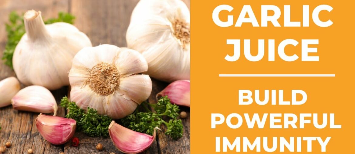 Garlic Juice - Amazing Benefits of Garlic to Build Powerful Immunity