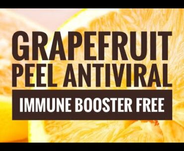 Grapefruit Peel - Powerful Antiviral - Immune Booster - and Free