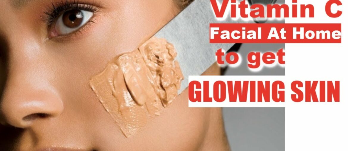 Vitamin C Facial At Home To Get Clear Skin Instantly