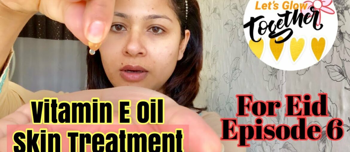 Vitamin E Oil Skin Treatment |Get Beautiful ,Spotless, glowing Skin  ||  Eid Special Ep6