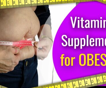 Vitamins and Supplements for Obesity
