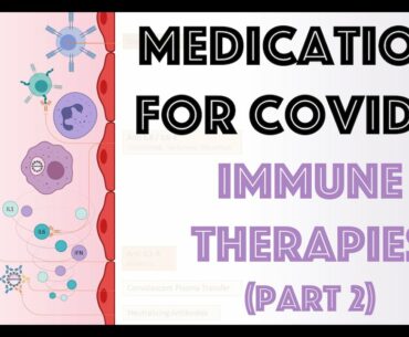 Medications for COVID-19: Immune Therapies (Part 2)