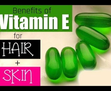 Use Of Vitamin E For Beautiful Skin & Healthy Hair |  Vitamin E for Hair and Skin