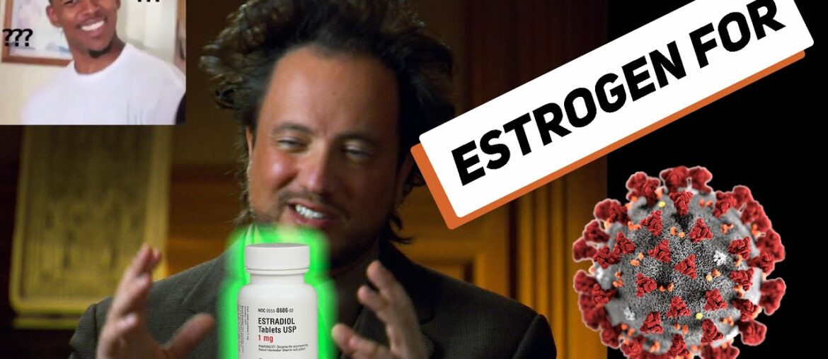 Doctors testing Estrogen to treat men with the Rona??? Medical System Rant!!!