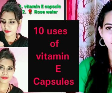 Top 10 uses vitamin E Capsules for skin & hair care चेहरे और बालों के लिए विटामिन ई कैप्सुल के फायदे
