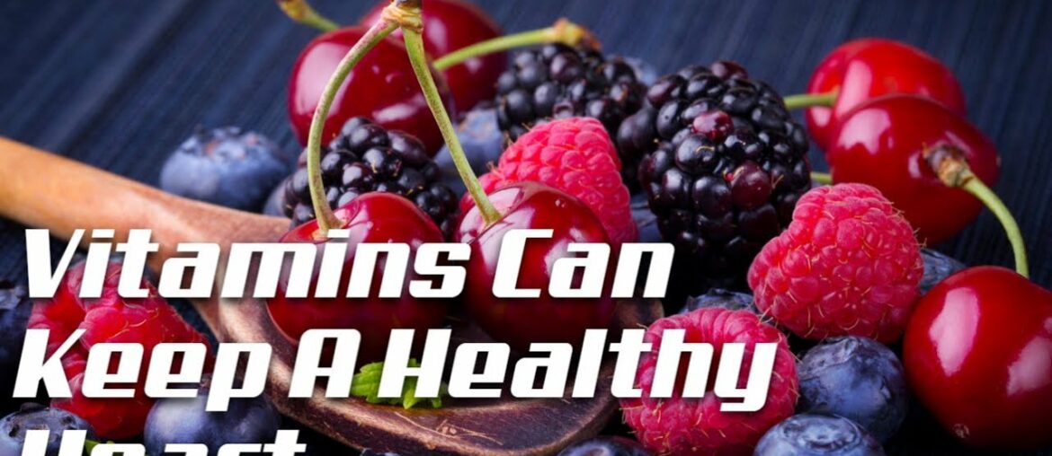 Vitamins Can Keep A Healthy Heart