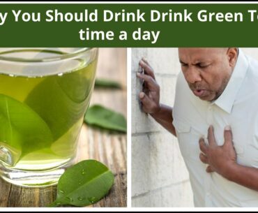 Why You Should Drink Drink Green Tea 3 time a day