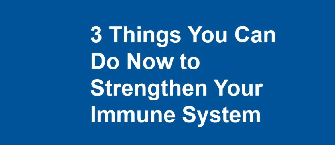 3 Things You Can Do Now to Strengthen Your Immune System / 2020