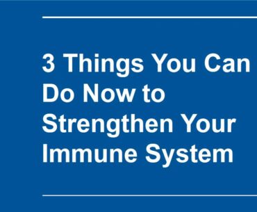 3 Things You Can Do Now to Strengthen Your Immune System / 2020