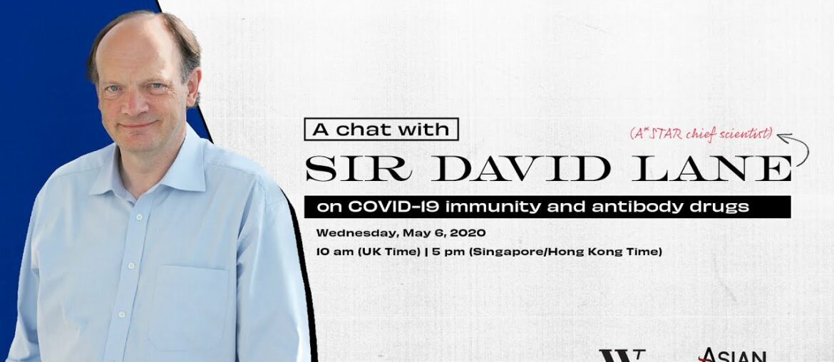 A chat with Sir David Lane on COVID-19 immunity and antibody drugs