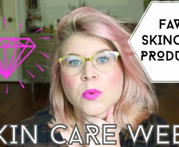 Fave Skincare Products! Skincare Week.