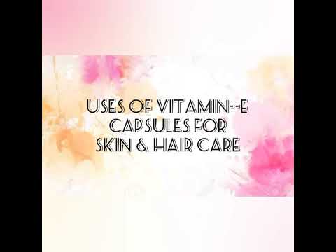 USES OF VITAMIN -E CAPSULES  FOR SKIN & HAIR CARE