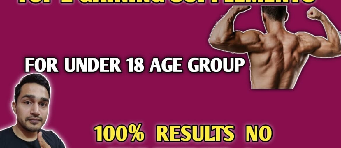 Best gaining supplements for under 18 age | mass gainer for under 18 age | muscles gainer |