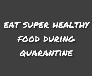 Eat Super Healthy Food During Quarantine