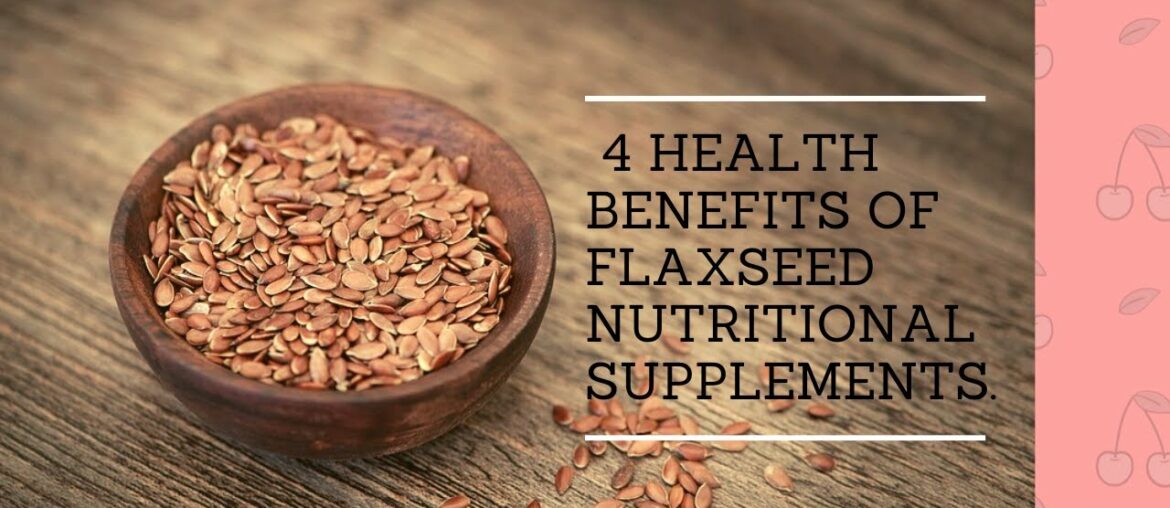 Benefits of Flax Seed - Top 4 Health Benefits of Flax Seed Nutritional Supplements