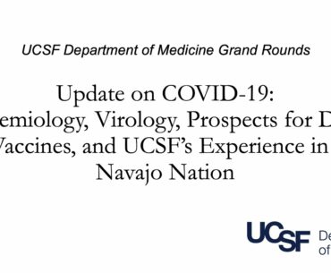 Covid-19 Update: Epidemiology, Virology, Drugs & Vaccines, and UCSF’s Experience in Navajo Nation