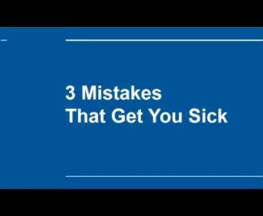 3 Mistakes That Get You Sick / 2020