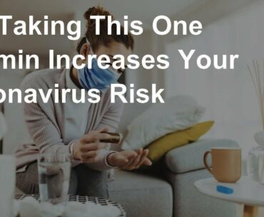 Not Taking This One Vitamin Increases Your Coronavirus Risk