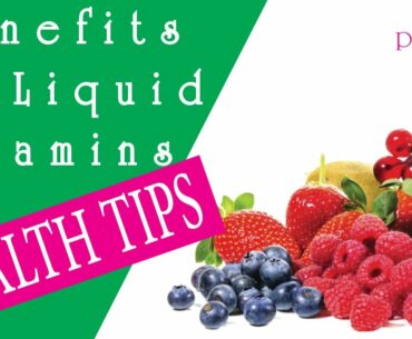 Benefits Of Liquid Vitamins -Amazing Health Benefits
