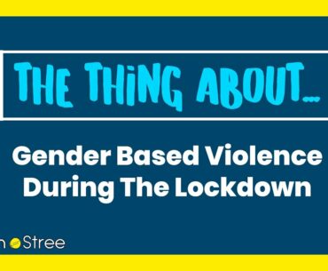 The Thing About - Gender Based Violence During The Lockdown