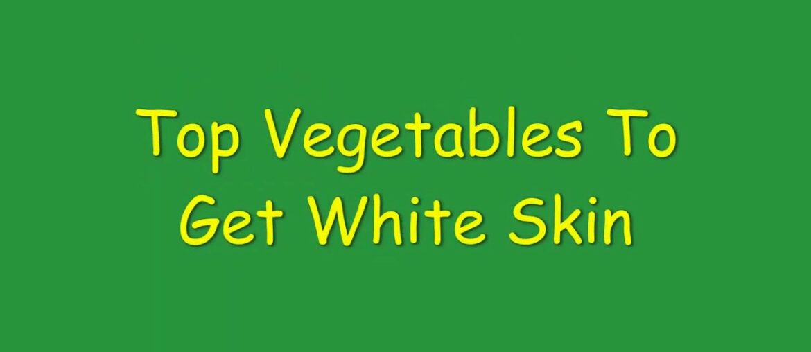 Top vegetables to get white skin | healthy tips | White skin | nutrition