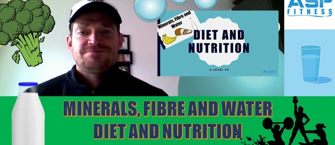 Diet and Nutrition. Minerals, Fibre and Water. A Level PE