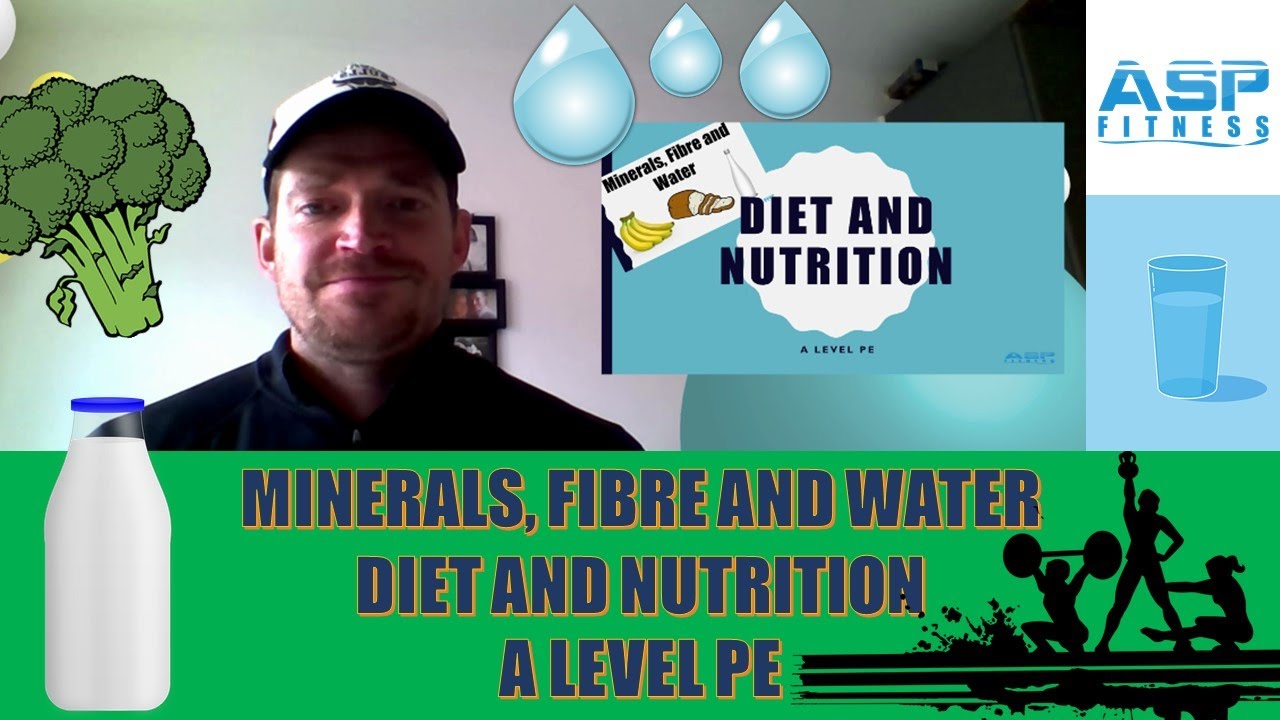 Diet and Nutrition. Minerals, Fibre and Water. A Level PE