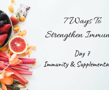 Immunity and Supplementation | Day7 of How To Strengthen Your Immunity - 7day series