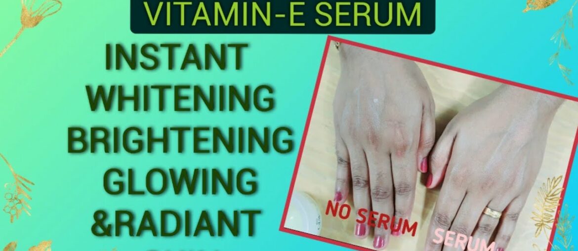 VITAMIN-E SERUM - Instant Whitening,Brightening,Glowing/Radiant skin at home - OVERNIGHT TREATMENT