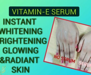 VITAMIN-E SERUM - Instant Whitening,Brightening,Glowing/Radiant skin at home - OVERNIGHT TREATMENT