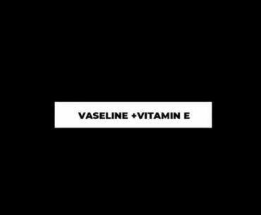 For Glowing Skin And Shiny Hair|Vaseline And Vitamin E