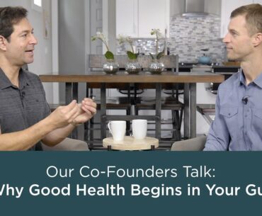 Our Co-Founders Talk: Why Good Health Begins in Your Gut | Ancient Nutrition