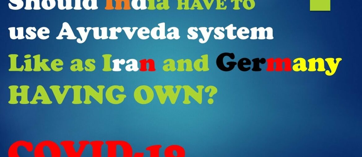 SHOULD INDIA HAVE TO USE AYURVEDA SYSTEM TO BOOSTS THE IMMUNE SYSTEM FOR COVID19? | AYURVEDA | INDIA