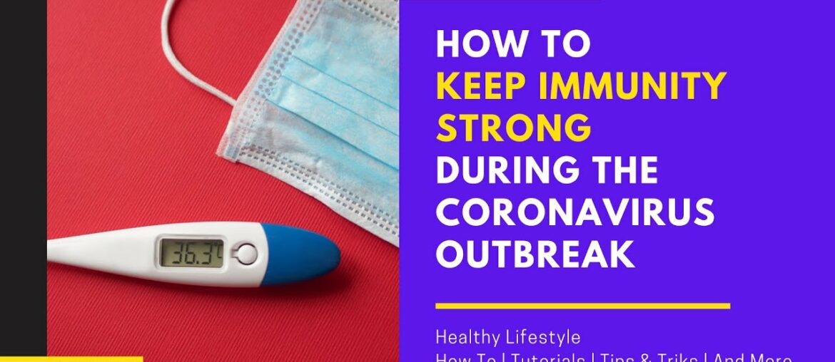 How to Keep Immunity Strong During the Coronavirus Outbreak | COVID-19 | Healthy Lifestyle