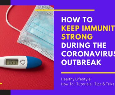 How to Keep Immunity Strong During the Coronavirus Outbreak | COVID-19 | Healthy Lifestyle