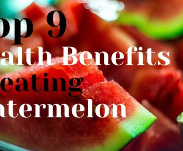 Top 9 Health Benefits of eating Watermelon