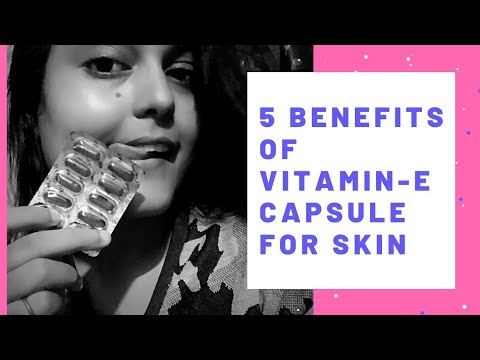 5 Benefits of Vitamin E Capsule For Skin for Man & Women Both